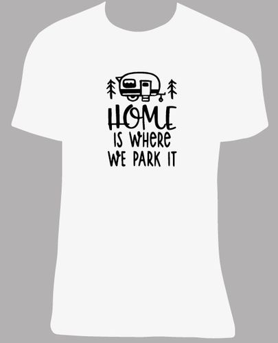 Camiseta Home is where we park it, tallas y colores a elegir.