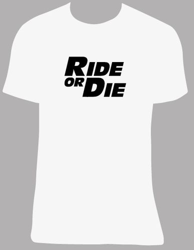 Camiseta Ride or Die, tallas y colores a elegir.